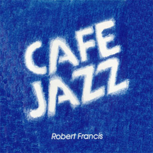 Cafe Jazz by Robert Francis