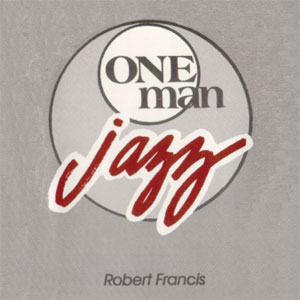 One Man Jazz by Robert Francis